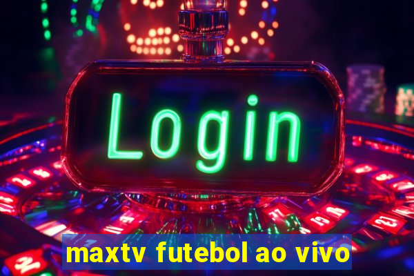 maxtv futebol ao vivo